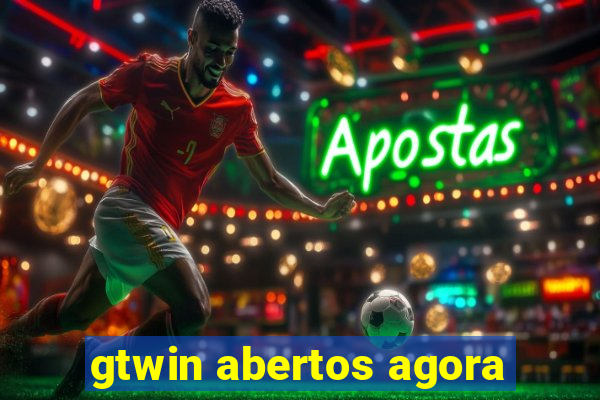 gtwin abertos agora